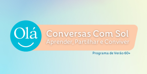 “Conversas Com Sol” regressa em agosto com atividades para a população sénior
